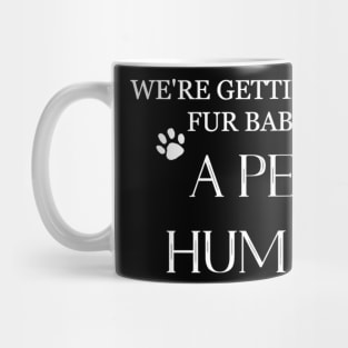 We're Getting Our Fur Babies a Pet Human - Pregnancy T-Shirt Mug